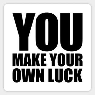 You make your own luck Sticker